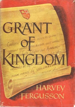 Item #16809 GRANT OF KINGDOM. Harvey Fergusson
