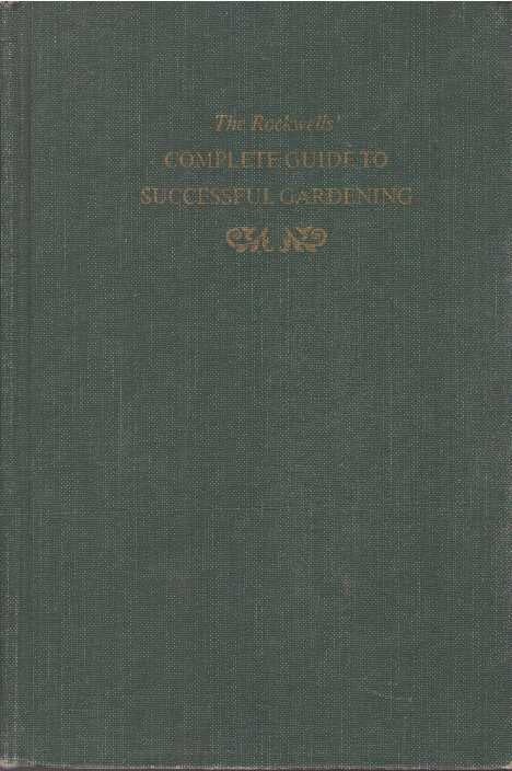 Item #16880 THE ROCKWELLS' COMPLETE GUIDE TO SUCCESSFUL GARDENING. F. F. Rockwell, Esther C. Grayson.