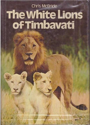Item #16909 THE WHITE LIONS OF TIMBAVATI. Chris McBride