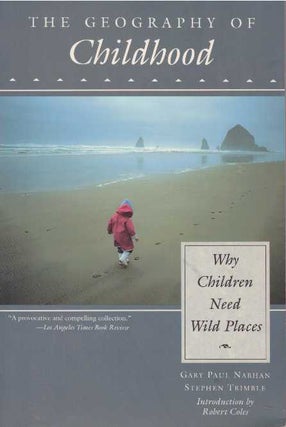 Item #16940 THE GEOGRAPHY OF CHILDHOOD.; Why Children Need Wild Places. Gary Nabhan, Stephen Trimble