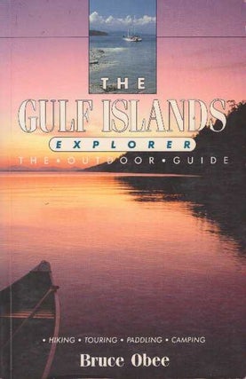 Item #16965 THE GULF ISLANDS EXPLORER.; The Outdoor Guide. Bruce Obee