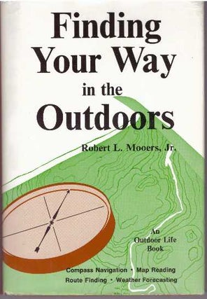 Item #16995 FINDING YOUR WAY IN THE OUTDOORS. Robert L. Mooers Jr