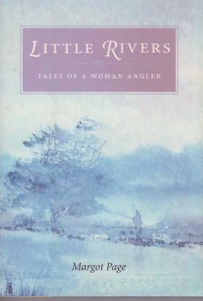 Item #17042 LITTLE RIVERS.; Tales of A Woman Angler. Margot Page
