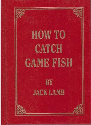 Item #17073 HOW TO CATCH GAME FISH. Jack Lamb