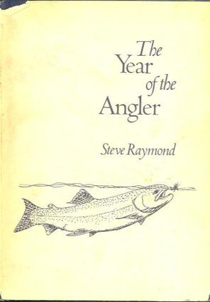Item #17082 THE YEAR OF THE ANGLER. Steve Raymond