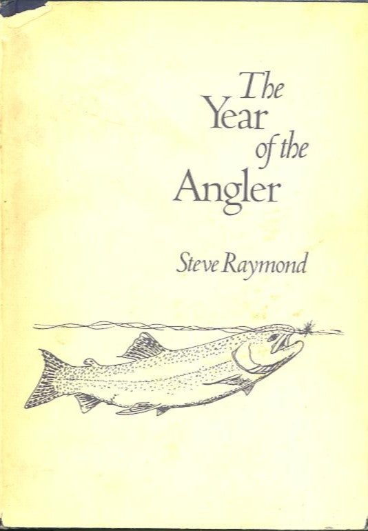 Item #17082 THE YEAR OF THE ANGLER. Steve Raymond.