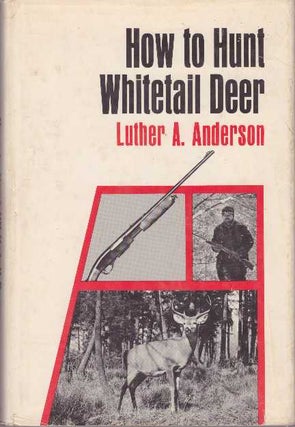 Item #17092 HOW TO HUNT WHITETAIL DEER. Luther A. Anderson