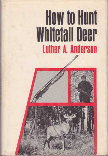 Item #17092 HOW TO HUNT WHITETAIL DEER. Luther A. Anderson.