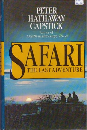 Item #17107 SAFARI; The Last Adventure. Peter Hathaway Capstick
