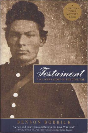 Item #1724 TESTAMENT; A Soldier's Story of the Civil War. Benson Bobrick