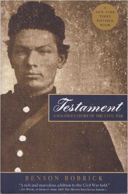 Item #1724 TESTAMENT; A Soldier's Story of the Civil War. Benson Bobrick.