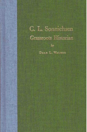 Item #17244 C.L. SONNICHSEN.; Grassroots Historian. Dale L. Walker