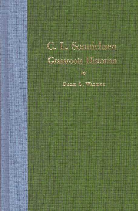 Item #17244 C.L. SONNICHSEN.; Grassroots Historian. Dale L. Walker.
