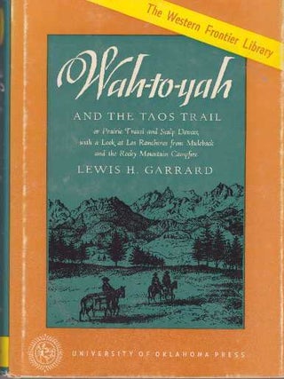 Item #17253 WAH-TO-YAH.; And the Taos Trail. Lewis H. Garrard