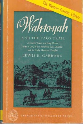 Item #17253 WAH-TO-YAH.; And the Taos Trail. Lewis H. Garrard