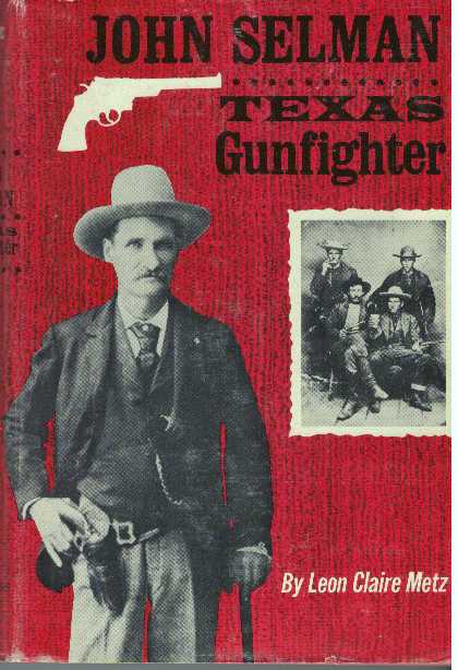 Item #17261 JOHN SELMAN, GUNFIGHTER.; Texas Gunfighter. Leon Claire Metz.