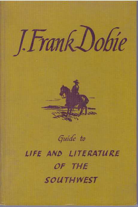 Item #17276 GUIDE TO LIFE AND LITERATURE OF THE SOUTHWEST. J. Frank Dobie.