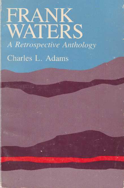 Item #17333 FRANK WATERS.; A Retrospective Anthology. Charles L. Adams.