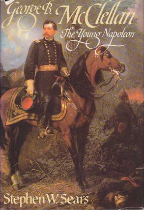 Item #17564 GEORGE B. MCCLELLAN.; The Young Napoleon. Stephen W. Sears