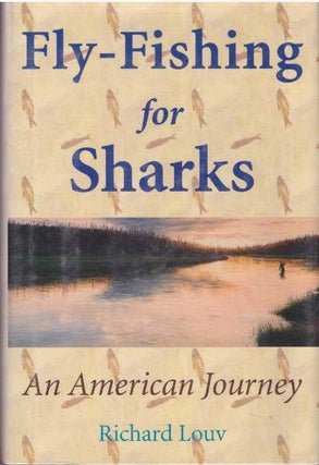 Item #17607 FLY-FISHING FOR SHARKS.; An American Journey. Richard Louv