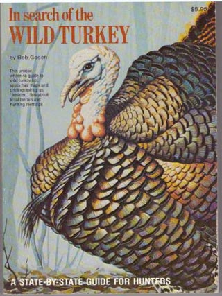 Item #17639 IN SEARCH OF THE WILD TURKEY. Bob Gooch