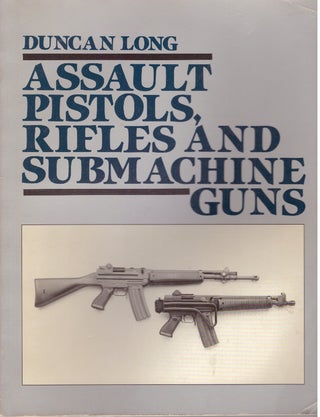 Item #17644 ASSAULT PISTOLS, RIFLES AND SUBMACHINE GUNS. Duncan Long