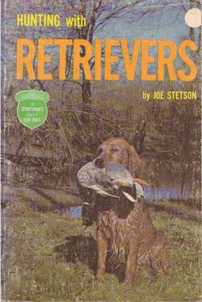 Item #17664 HUNTING WITH RETRIEVERS. Joe Stetson