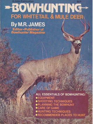 Item #17706 BOWHUNTING FOR WHITETAIL & MULE DEER. M. R James