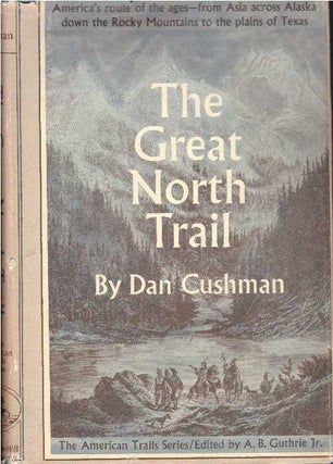 Item #17776 THE GREAT NORTH TRAIL.; America's Route of the Ages. Dan Cushman