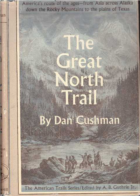 Item #17776 THE GREAT NORTH TRAIL.; America's Route of the Ages. Dan Cushman.