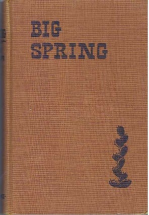 Item #17787 BIG SPRING.; The Casual Biography of a Prairie Town. Shine Philips
