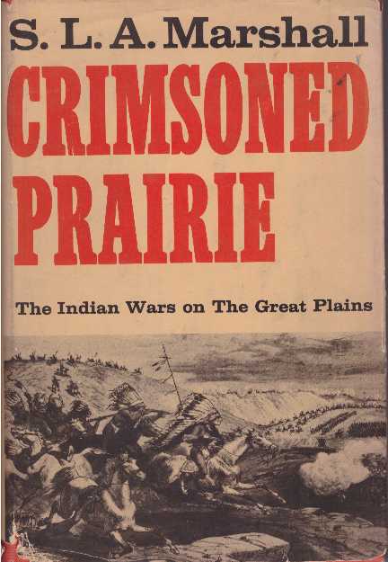 Item #17788 CRIMSONED PRAIRIE.; The Indian Wars on the Great Plains. S. L. A. Marshall.