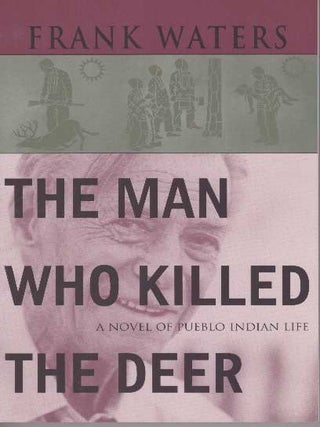 Item #17835 THE MAN WHO KILLED THE DEER. Frank Waters