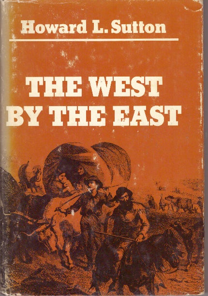 Item #17883 THE WEST BY THE EAST. Howard L. Sutton.