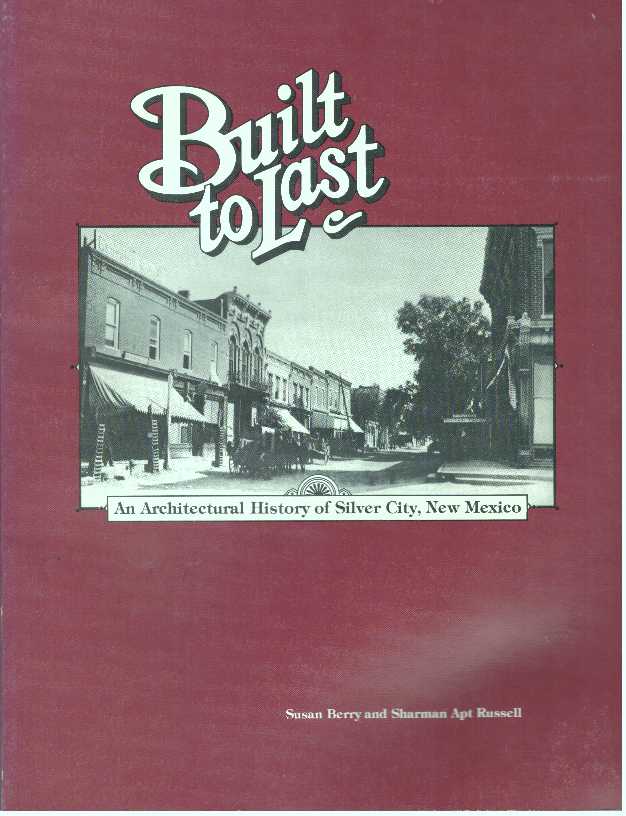 Item #17899 BUILT TO LAST; An Architectural History of Silver City, New Mexico. Susan Berry, Sharman Apt Russell.