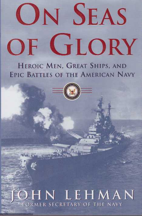 Item #18041 ON SEAS OF GLORY.; Heroic Men, Great Ships, and Epic Battles of the American Navy. John Lehman.