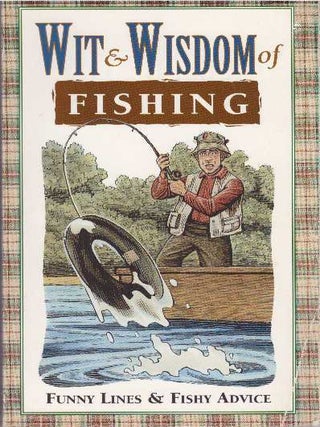 Item #18200 WIT & WISDOM OF FISHING.; Funny Lines & Fishy Advice. Louis Bignami, William R....