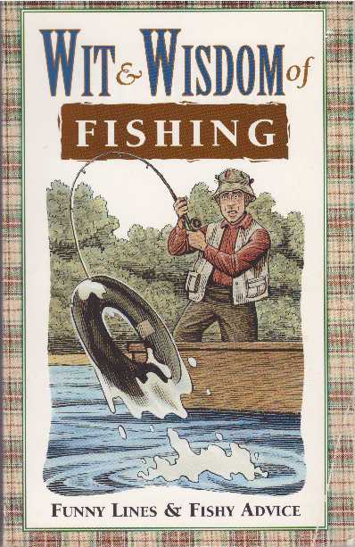 Item #18200 WIT & WISDOM OF FISHING.; Funny Lines & Fishy Advice. Louis Bignami, William R. Rooney, Robert Jones, Joel Vance.