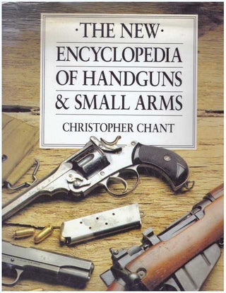 Item #18487 THE NEW ENCYCLOPEDIA OF HANDGUNS & SMALL ARMS. Christopher Chant
