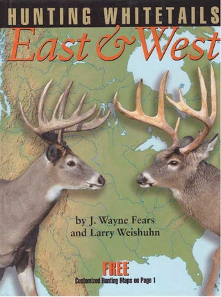 Item #18682 HUNTING WHITETAILS EAST & WEST. J. Wayne Fears, Larry Weishuhn