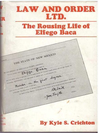 Item #18895 LAW AND ORDER, LTD.; The Rousing Life Of Elfego Baca. Kyle S. Crichton