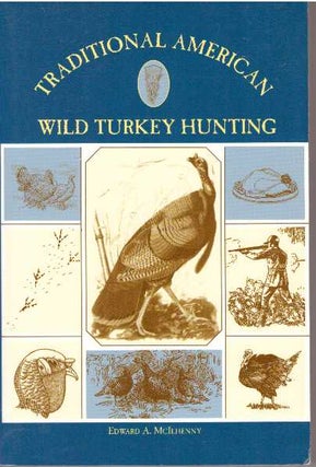 Item #18957 TRADITIONAL AMERICAN WILD TURKEY HUNTING. Edward A. McIlhenny