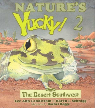 Item #18963 NATURE'S YUCKY! 2; The Desert Southwest. Lee Ann Landstrom, Karen I. Schragg