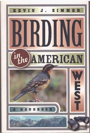 Item #18991 BIRDING IN THE AMERICAN WEST; A Handbook. Kevin J. Zimmer