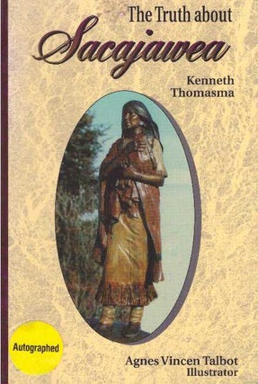 Item #19027 THE TRUTH ABOUT SACAJAWEA. Kenneth Thomasma