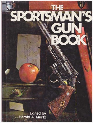 Item #19036 THE SPORTSMAN'S GUN BOOK. Harold A. Murtz