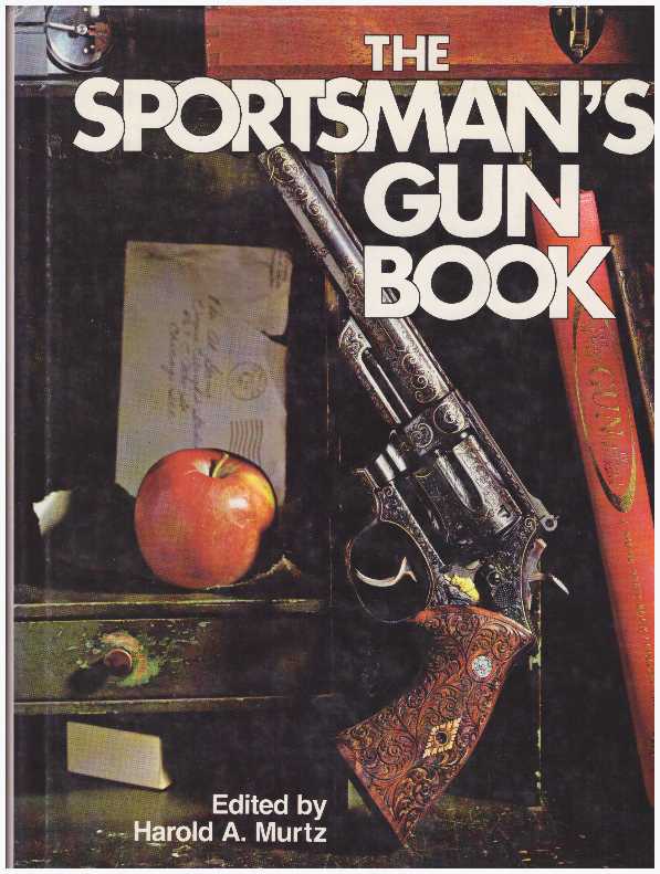 Item #19036 THE SPORTSMAN'S GUN BOOK. Harold A. Murtz.