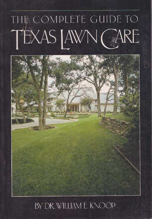 Item #19096 THE COMPLETE GUIDE TO TEXAS LAWN CARE. Dr. William E. Knoop.