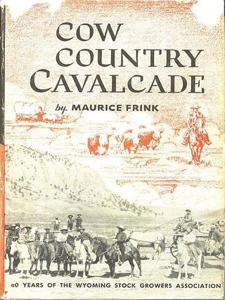 Item #19108 COW COUNTRY CAVALCADE.; 80 Years of the Wyoming Stock Growers Association. Maurice Frink