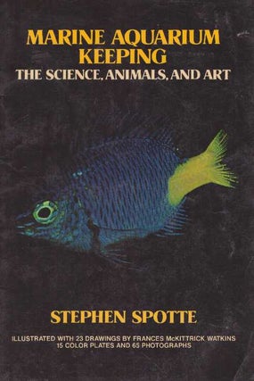 Item #19161 MARINE AQUARIUM KEEPING.; The Science, Animals, and Art. Stephen Spotte